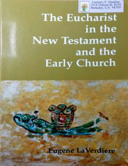 THE EUCHARIST IN THE NEW TESTAMENT AND THE EARLY CHURCH